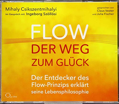 Flow - der Weg zum Glück: Der Entdecker des Flow-Prinzips erklärt seine Lebensphilosophie (Lebenshilfe) von cc-live