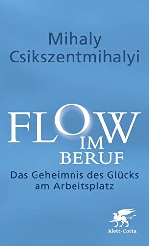 Flow im Beruf: Das Geheimnis des Glücks am Arbeitsplatz von Klett-Cotta Verlag