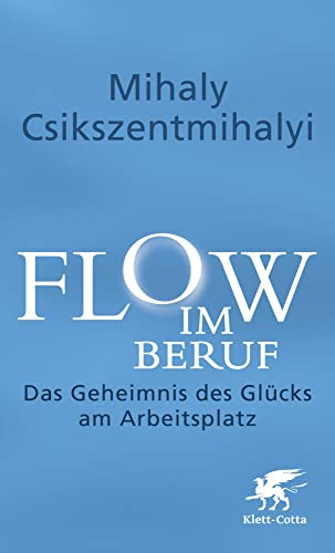 Flow im Beruf: Das Geheimnis des Glücks am Arbeitsplatz von Klett-Cotta
