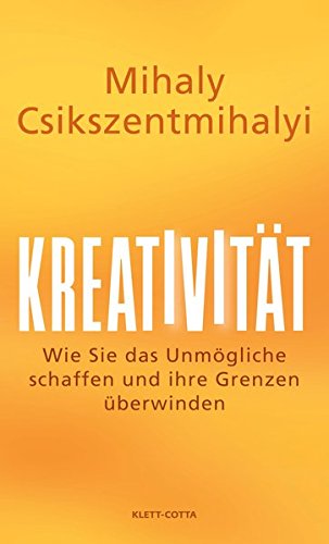 Kreativität: Wie Sie das Unmögliche schaffen und Ihre Grenzen überwinden Kreativität: Wie Sie das Unmögliche schaffen und Ihre Grenzen überwinden von Klett-Cotta