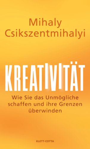 Kreativität: Wie Sie das Unmögliche schaffen und Ihre Grenzen überwinden Kreativität: Wie Sie das Unmögliche schaffen und Ihre Grenzen überwinden