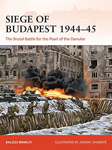 Siege of Budapest 1944–45: The Brutal Battle for the Pearl of the Danube (Campaign) von Osprey Publishing