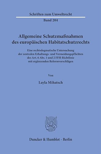 Allgemeine Schutzmaßnahmen des europäischen Habitatschutzrechts.: Eine rechtsdogmatische Untersuchung der zentralen Erhaltungs- und ... (Schriften zum Umweltrecht) von Duncker & Humblot