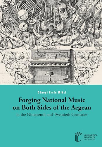 Forging National Music on Both Sides of the Aegean in the Nineteenth and Twentieth Centuries Forging National Music on Both Sides of the Aegean in the Nineteenth and Twentieth Centuries von heiBOOKS
