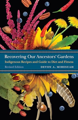 Recovering Our Ancestors' Gardens (Revised): Indigenous Recipes and Guide to Diet and Fitness (At Table) von Bison Books