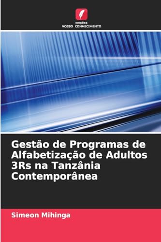 Gestão de Programas de Alfabetização de Adultos 3Rs na Tanzânia Contemporânea von Edições Nosso Conhecimento
