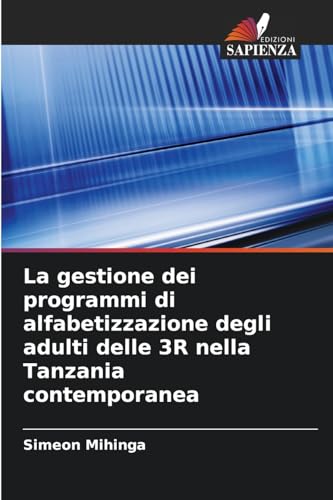 La gestione dei programmi di alfabetizzazione degli adulti delle 3R nella Tanzania contemporanea von Edizioni Sapienza