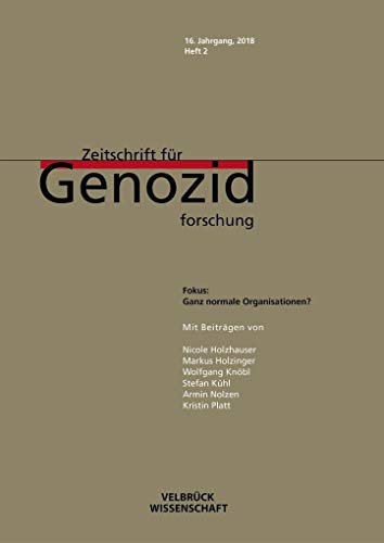 Ganz normale Organisationen?: Zeitschrift für Genozidforschung (Zeitschrift für Genozidforschung / 16. Jahrgang 2018): Fokus: Ganz normale Organisationen?