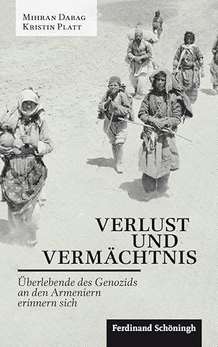 Verlust und Vermächtnis. Überlebende des Genozids an den Armeniern erinnern sich: Überlebende des Genozids an den Armeniern erinnern sich. 2. Auflage