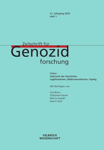 Zeitschrift für Genozidforschung 21. Jahrgang 2023, Heft 1: Fokus: Weltanschauung und Vernichtungspraktiken: Fokus: Gebrauch der Geschichte. Legitimationen-(Re)Konstruktionen-Coping von Velbrück Wissenschaft