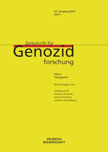 Zeitschrift für Genozidforschung 22. Jahrgang 2024, Heft 1: Tötungssinn: Fokus: Tötungssinn Zeitschrift für Genozidforschung 22. Jahrgang 2024, Heft 1: Tötungssinn: Fokus: Tötungssinn