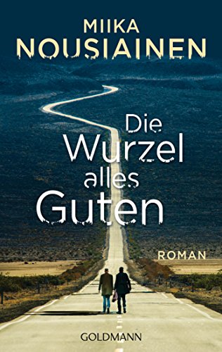 Die Wurzel alles Guten: Roman von Goldmann