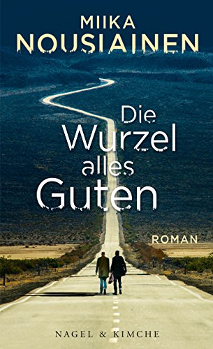 Die Wurzel alles Guten: Roman