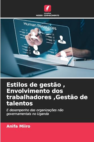 Estilos de gestão , Envolvimento dos trabalhadores ,Gestão de talentos: E desempenho das organizações não governamentais no Uganda von Edições Nosso Conhecimento