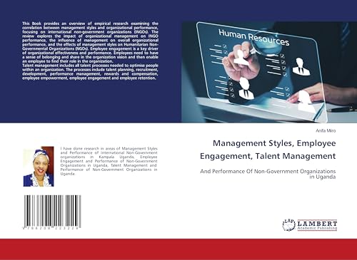 Management Styles, Employee Engagement, Talent Management: And Performance Of Non-Government Organizations in Uganda von LAP LAMBERT Academic Publishing