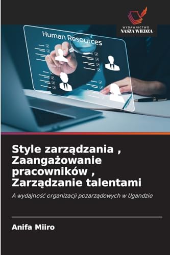 Style zarządzania , Zaangażowanie pracowników , Zarządzanie talentami: A wydajność organizacji pozarządowych w Ugandzie: A wydajno¿¿ organizacji pozarz¿dowych w Ugandzie von Wydawnictwo Nasza Wiedza