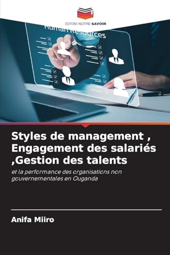 Styles de management , Engagement des salariés ,Gestion des talents: et la performance des organisations non gouvernementales en Ouganda von Editions Notre Savoir