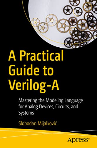 A Practical Guide to Verilog-A: Mastering the Modeling Language for Analog Devices, Circuits, and Systems von Apress