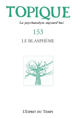 Topique 153 : le blasphème: L a psychanalyse aujourd'hui von ESPRIT DU TEMPS