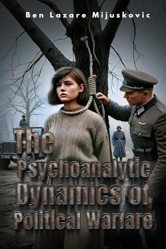 The Psychoanalytic Dynamics of Political Warfare von Independently published