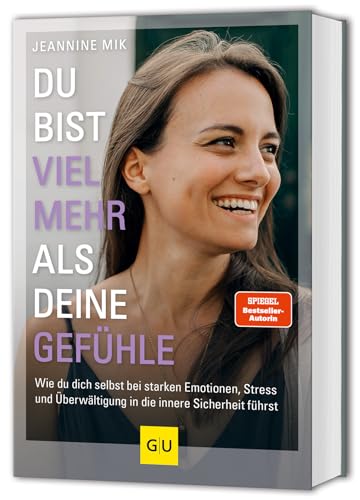 Du bist viel mehr als deine Gefühle: Wie du dich selbst bei starken Emotionen, Stress und Überwältigung in die innere Sicherheit führst Du bist viel mehr als deine Gefühle: Wie du dich selbst bei starken Emotionen, Stress und Überwältigung in die innere Sicherheit führst von GRÄFE UND UNZER Verlag GmbH