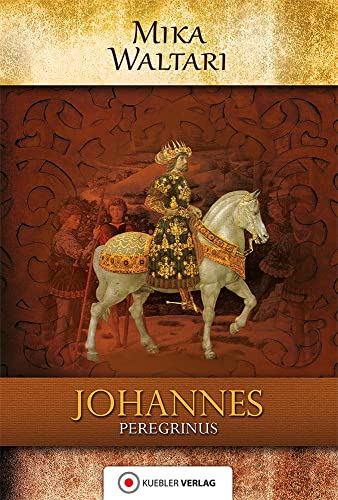 Johannes Peregrinus: historischer Roman: Der junge Johannes. Historischer Roman. Deutsche Erstveröffentlichung (Mika Waltaris historische Romane: In ungekürzter Übersetzung)