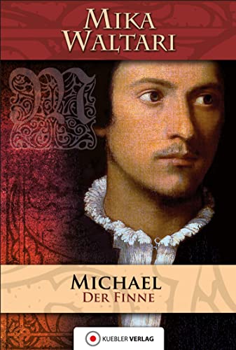 Michael, der Finne: oder des Michael Pelzfuß Jugend und merkwürdige Abenteuer, die er bis zum Jahre 1527 in vielen Ländern erlebt hat, von ihm selbst in zehn Büchern wahrheitsgemäß aufgezeichnet von Kbler Verlag GmbH