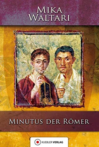 Minutus der Römer: Die Erinnerungen des römischen Senators Minutus Lausus Manilianus aus den Jahren 46 bis 79 n. Chr. (Mika Waltaris historische Romane) von Kbler Verlag GmbH