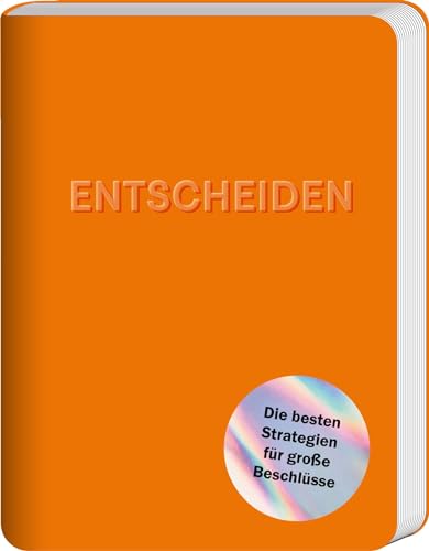 Entscheiden: Die besten Strategien für große Beschlüsse von Kein + Aber