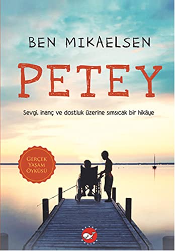 Petey: Sevgi, Inanc ve Dostluk Üzerine Simsicak Bir Hikaye: Petey Sevgi, İnanç ve Dostluk Üzerine Sımsıcak Bir Hikaye
