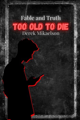 Too Old To Die (Fable and Truth, Band 1) von Independently published