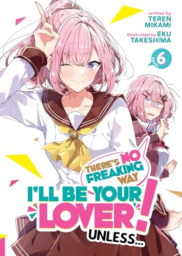 There's No Freaking Way I'll be Your Lover! Unless... (Light Novel) Vol. 6 von Airship