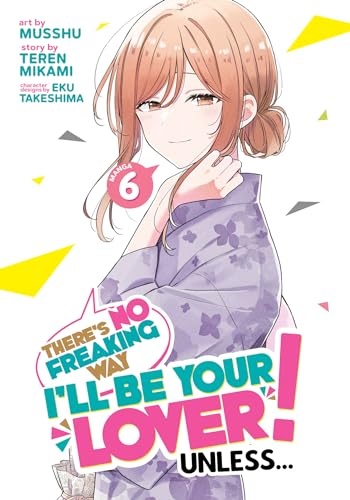 There's No Freaking Way I'll be Your Lover! Unless... (Manga) Vol. 6 von Seven Seas