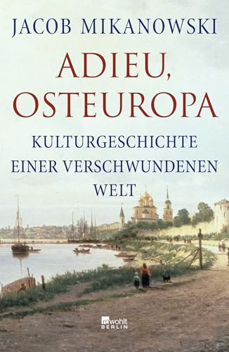 Adieu, Osteuropa: Kulturgeschichte einer verschwundenen Welt von Rowohlt