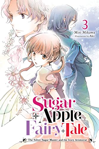 Sugar Apple Fairy Tale, Vol. 3 (light novel): The Silver Sugar Master and the Ivory Aristocrat (SUGAR APPLE FAIRY LIGHT NOVLE SC) von Yen Press