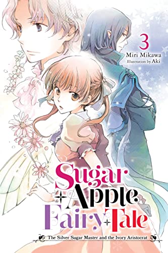 Sugar Apple Fairy Tale, Vol. 3 (light novel): The Silver Sugar Master and the Ivory Aristocrat (SUGAR APPLE FAIRY LIGHT NOVLE SC)