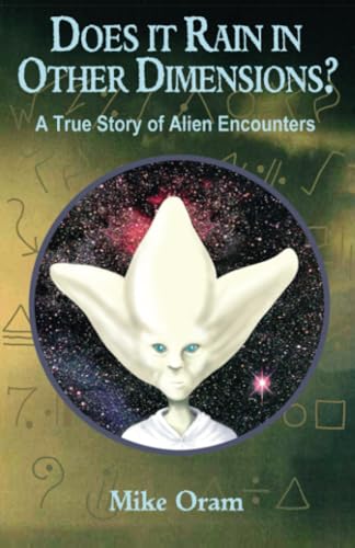 Does It Rain in Other Dimensions?: A True Story of Alien Encounters