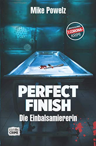 Perfect Finish - Die Einbalsamiererin: Deutschlands 1. Corona-Krimi von Mike Powelz