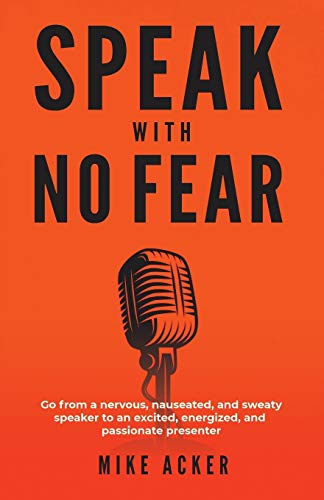 Speak With No Fear: Go from a nervous, nauseated, and sweaty speaker to an excited, energized, and passionate presenter von Advance, Coaching and Consulting