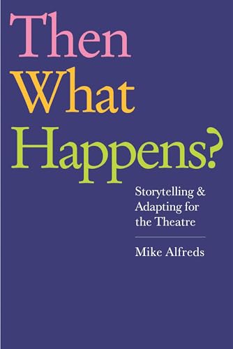 Then What Happens: Storytelling and Adapting for the Theatre