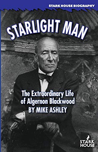 Starlight Man: The Extraordinary Life of Algernon Blackwood von Stark House Press