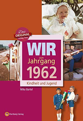 Wir vom Jahrgang 1962: Kindheit und Jugend (Jahrgangsbände) von Wartberg Verlag