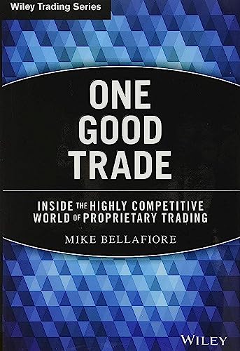 One Good Trade: Inside the Highly Competitive World of Proprietary Trading (Wiley Trading Series)