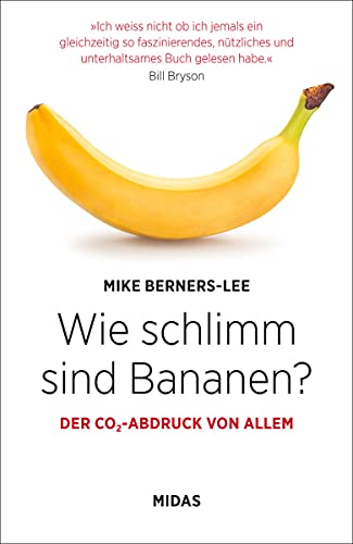 Wie schlimm sind Bananen? Der CO2-Abdruck von allem. Unterhaltsam & informativ: Entwickeln Sie ein Gespür für Ihren ökologischen Fußabdruck! Aktiv ... über 100 Alltags-Beispiele (Midas Sachbuch) von Midas Verlag AG