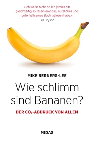 Wie schlimm sind Bananen? Der CO2-Abdruck von allem. Unterhaltsam & informativ: Entwickeln Sie ein Gespür für Ihren ökologischen Fußabdruck! Aktiv ... über 100 Alltags-Beispiele (Midas Sachbuch) von Midas Verlag AG