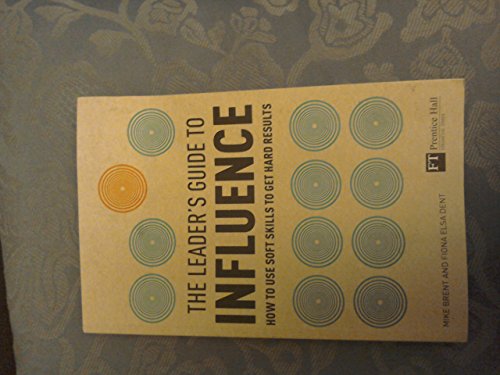 The Leader's Guide to Influence: How to Use Soft Skills to Get Hard Results von FT Publishing International