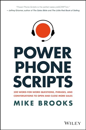 Power Phone Scripts: 500 Word-for-Word Questions, Phrases, and Conversations to Open and Close More Sales