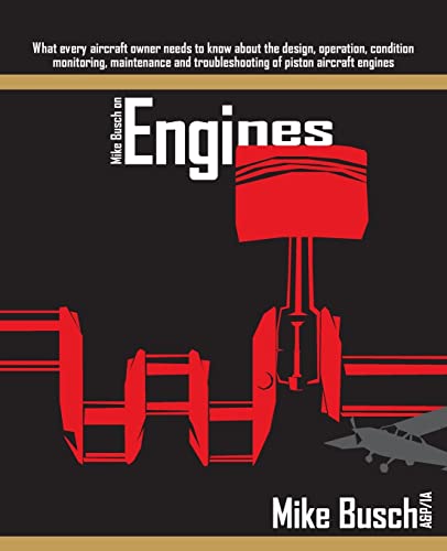 Mike Busch on Engines: What every aircraft owner needs to know about the design, operation, condition monitoring, maintenance and troubleshooting of piston aircraft engines von CREATESPACE