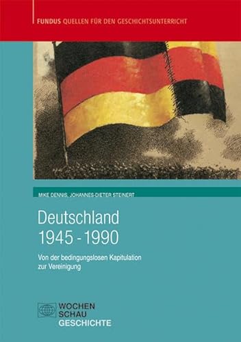 Deutschland 1945-1990: Von der bedingungslosen Kapitulation zur Vereinigung (Fundus - Quellen für den Geschichtsunterricht)
