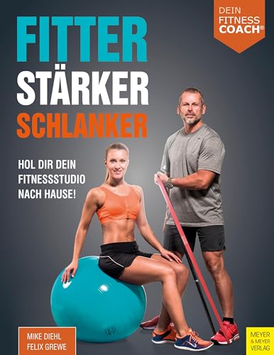 Fitter - Stärker - Schlanker (Dein Fitnesscoach): Hol dir dein Fitnessstudio nach Hause! von Meyer + Meyer Fachverlag